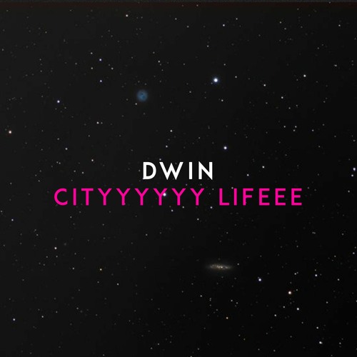 Dwin - Cityyyyyy Lifeee