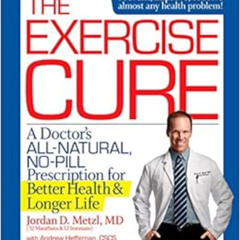 [Access] PDF 📂 The Exercise Cure: A Doctor’s All-Natural, No-Pill Prescription for B