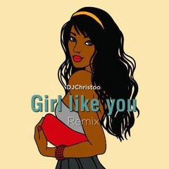 DJChristoo - Girl like you (RMX)