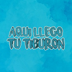 Aqui Llego Tu Tiburon