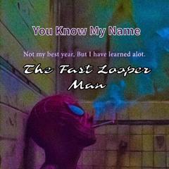 The Fast Looper Man - You Know My Name