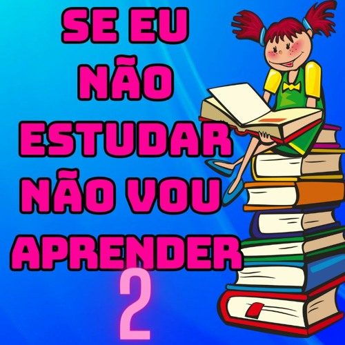 SE EU NÃO ESTUDAR NÃO VOU APRENDER - 2