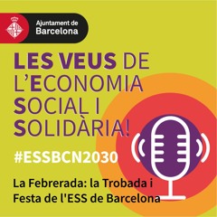 Les Veus de l'Economia Social i Solidària. La Febrerada: la Trobada i Festa de l'ESS de Barcelona