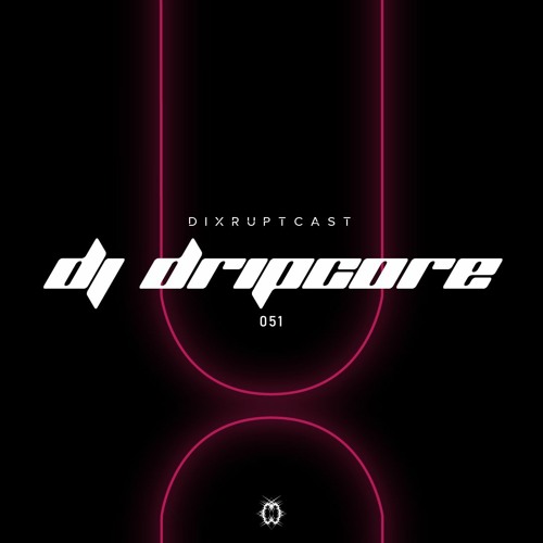 DIXRUPTCAST 051 | DJ DRIPCORE AKA LUCINEE