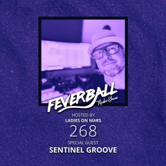 Feverball Radio Show 268 With Ladies On Mars + Sentinel Groove