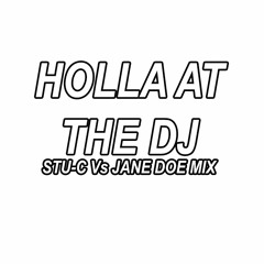 Stu-c Vs Jane Doe Mix  - Holla at the DJ Mix