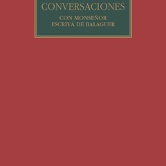 (ePUB) Download Conversaciones con Mons. Escrivá de Bala BY : Josemaría Escrivá de Balaguer