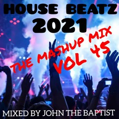 House Beatz 2021 The Mashup Mix Vol 45 Mixed By John The Baptist