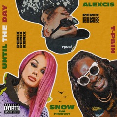 Alexcis, Snow Tha Product & T-Pain - Until the Day (Remix)