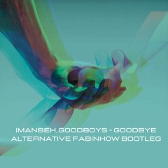 Imanbeck, Goodboys - Goodbye (Alternative Fabinh0w Bootleg)