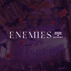 MASAHI MATSURA x KAZUNA RIOT - Enemies