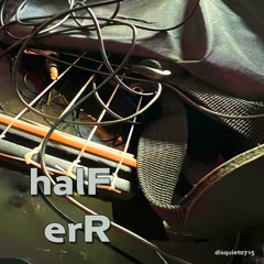 halF erR [disquiet0715]
