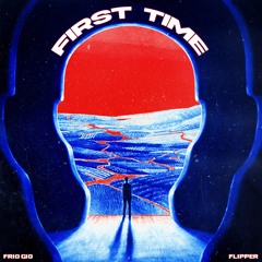 FIRST TIME (feat. Flipper)