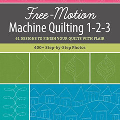 View PDF 💘 Free-Motion Machine Quilting 1-2-3: 61 Designs to Finish Your Quilts with
