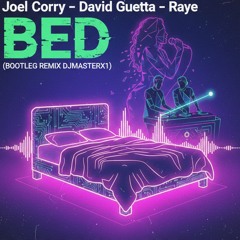 Joel Corry X David Guetta X Raye - Bed (BOOTLEG REMIX DJMASTERX1)