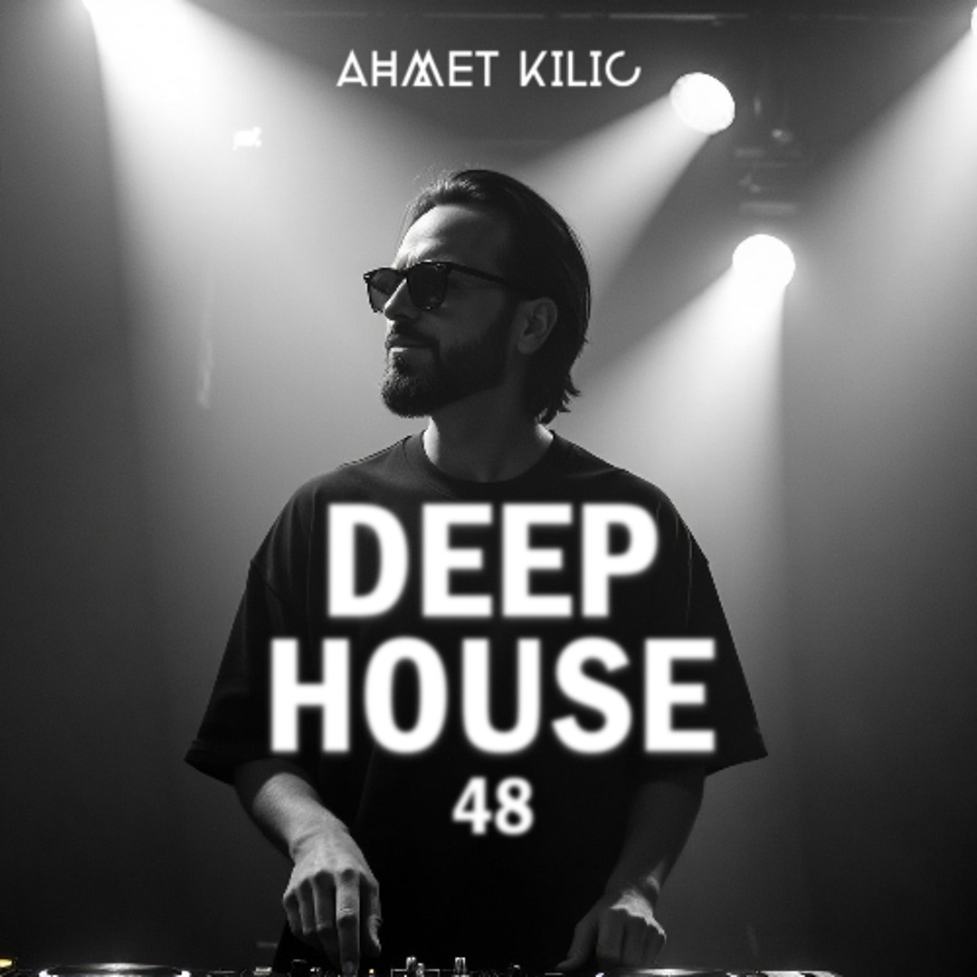 Stream DEEP HOUSE SET 48 - AHMET KILIC by Ahmet Kilic | Listen