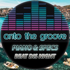 Piano & Specs - Beat Dis Night (RELEASED 14 July 2023)
