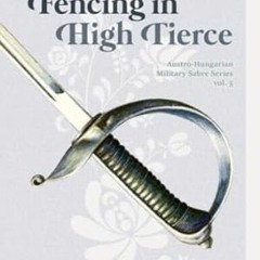 🧊[Read BOOK-PDF] Sabre Fencing in High Tierce (Austro-Hungarian Military Sabre Series) 🧊