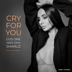 Gus One, Abee Sash, Sharliz - Cry For You (Mar G Rock Remix)