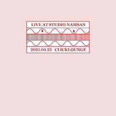 Live at Studio Namsan : CLICKLOUNGE (Apr 2025)