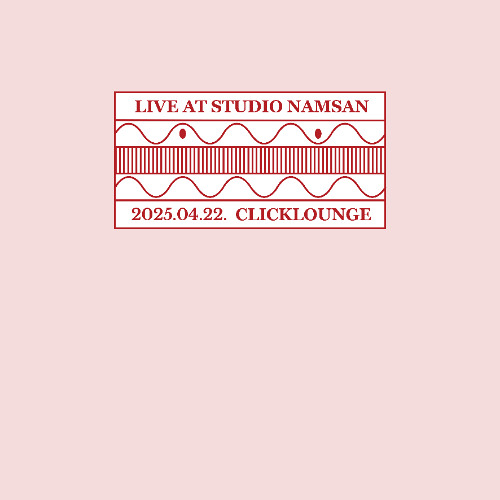 Live at Studio Namsan : CLICKLOUNGE (Apr 2025)
