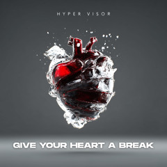 Give Your Heart A Break - Techno Version (HYPER VISOR, rks. Remix)