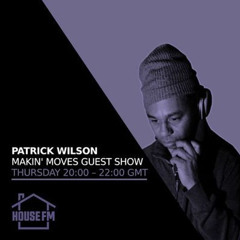 Patrick Wilson Guest Mix for Makin Moves - 20th MAR 2025