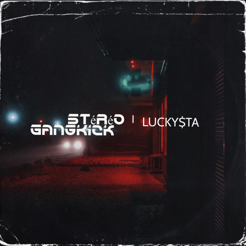 𝗟𝗨𝗖𝗞𝗬$𝗧𝝠 - Stéréo GangKick