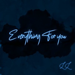 Everything For You