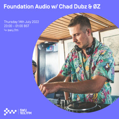 Foundation Audio w/ Chad Dubz & ØZ 14TH JUL 2022