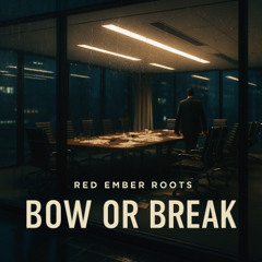 Red Ember Roots - BOW OR BREAK
