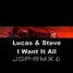 Lucas & Steve - I Want It All JGP RMX