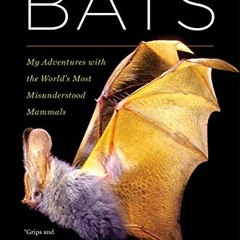 View [EBOOK EPUB KINDLE PDF] The Secret Lives of Bats: My Adventures with the World's
