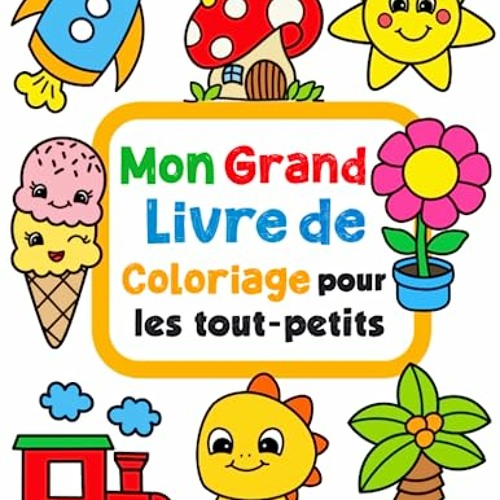 Mon Grand Livre De Coloriage Pour Les Tout-Petits: 100 dessins à colorier simples et amusantes pour les enfants de 1 à 4 ans. (French Edition) en format mobi - z76imjfuVO