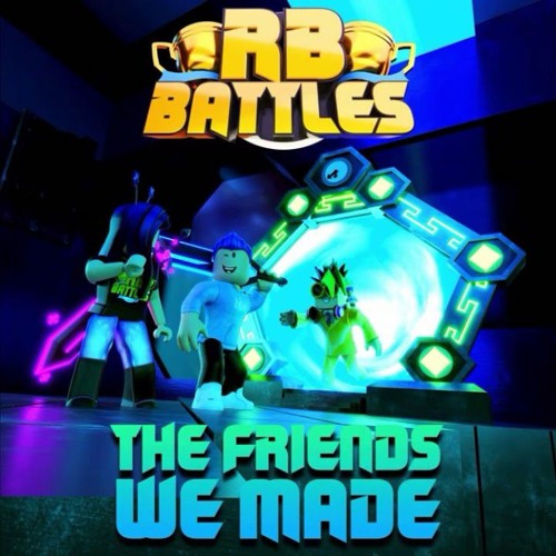 Stream The Friends We Made Rb Battles By Xcaleebrr Listen Online For Free On Soundcloud - roblox rb battle