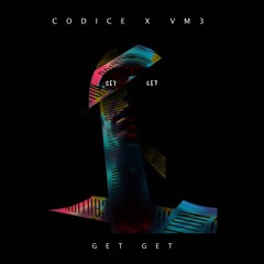 CODICE & VM3 - GET GET