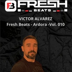 Fresh Beats Podcasts Vol. 011 - Victor Alvarez (Ardora - Fresh Beats)