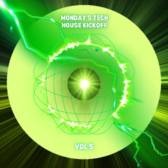 MONDAY'S TECH HOUSE KICKOFF VOL 5