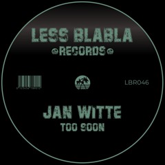 PREMIERE: Jan Witte - Too Soon [Less Blabla Records]