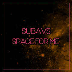 SUBAVS - SPACE FOR ME [Reboot]