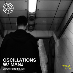 oscillations w/ manj - June 2025 - Sigil Radio