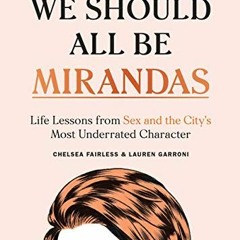 ✔️ [PDF] Download We Should All Be Mirandas: Life Lessons from Sex and the City's Most Underrate