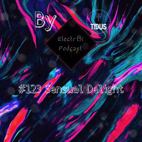 ElectriX Podcast | #123 Sensual Delight