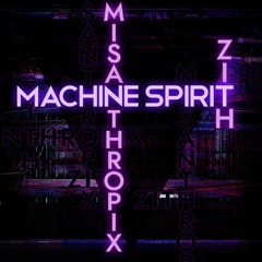 ZITH & Misanthropix - Machine Spirit