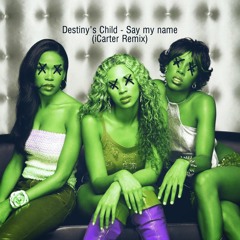 Destinys Child - Say My Name (iCarter Remix)