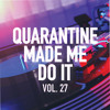 quarantine made me do it - vol. 27