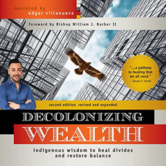 GET EPUB 📄 Decolonizing Wealth (Second Edition): Indigenous Wisdom to Heal Divides a