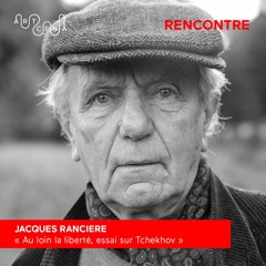 Rencontre avec Jacques Rancière, à propos de Tchekhov