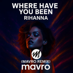 Where Have You Been - Rihanna (Mavro Remix)