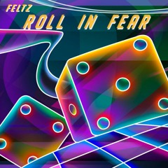 ROLL IN FEAR -FELTZ feat N.J *FREE DL*